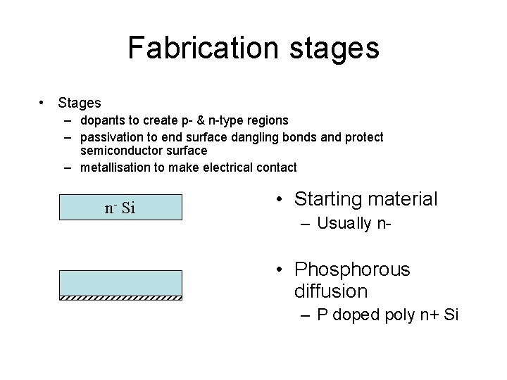 Fabrication stages • Stages – dopants to create p- & n-type regions – passivation