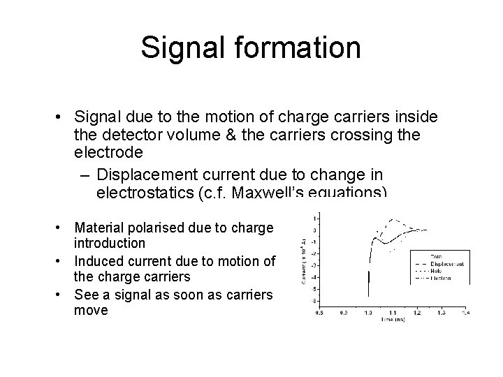 Signal formation • Signal due to the motion of charge carriers inside the detector