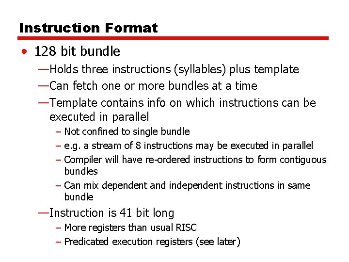 Instruction Format • 128 bit bundle —Holds three instructions (syllables) plus template —Can fetch