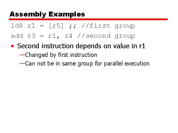 Assembly Examples ld 8 r 1 = [r 5] ; ; //first group add