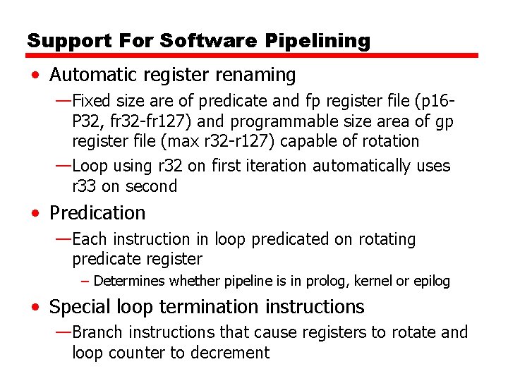 Support For Software Pipelining • Automatic register renaming —Fixed size are of predicate and