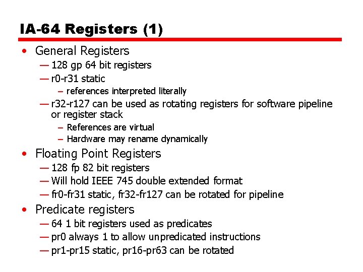 IA-64 Registers (1) • General Registers — 128 gp 64 bit registers — r