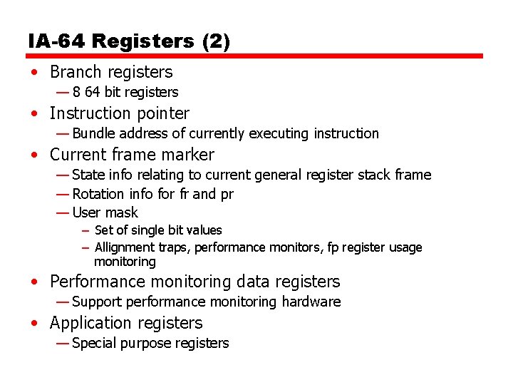 IA-64 Registers (2) • Branch registers — 8 64 bit registers • Instruction pointer