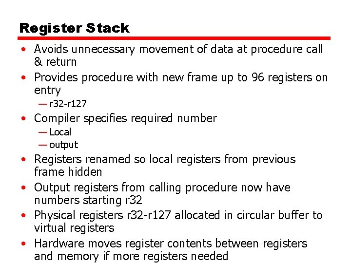 Register Stack • Avoids unnecessary movement of data at procedure call & return •