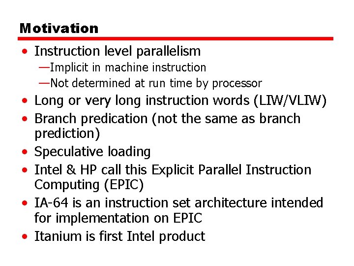 Motivation • Instruction level parallelism —Implicit in machine instruction —Not determined at run time