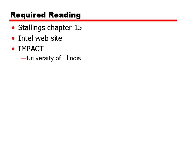 Required Reading • Stallings chapter 15 • Intel web site • IMPACT —University of