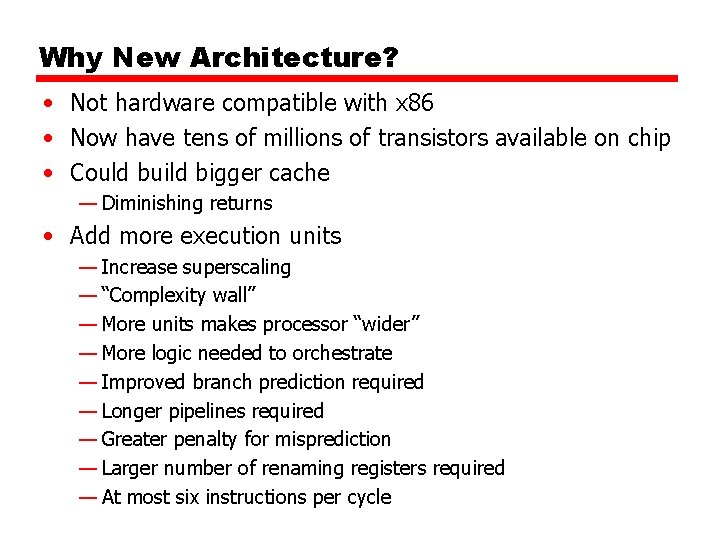 Why New Architecture? • Not hardware compatible with x 86 • Now have tens