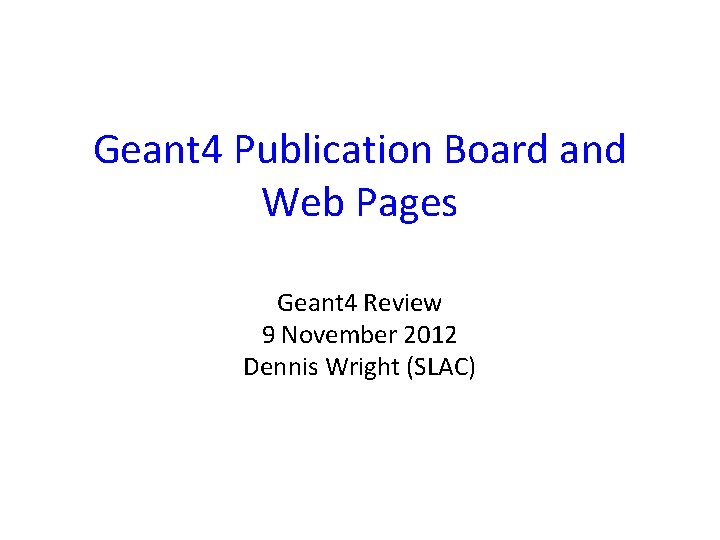 Geant 4 Publication Board and Web Pages Geant 4 Review 9 November 2012 Dennis