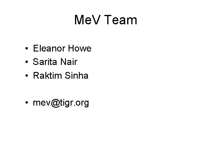 Me. V Team • Eleanor Howe • Sarita Nair • Raktim Sinha • mev@tigr.