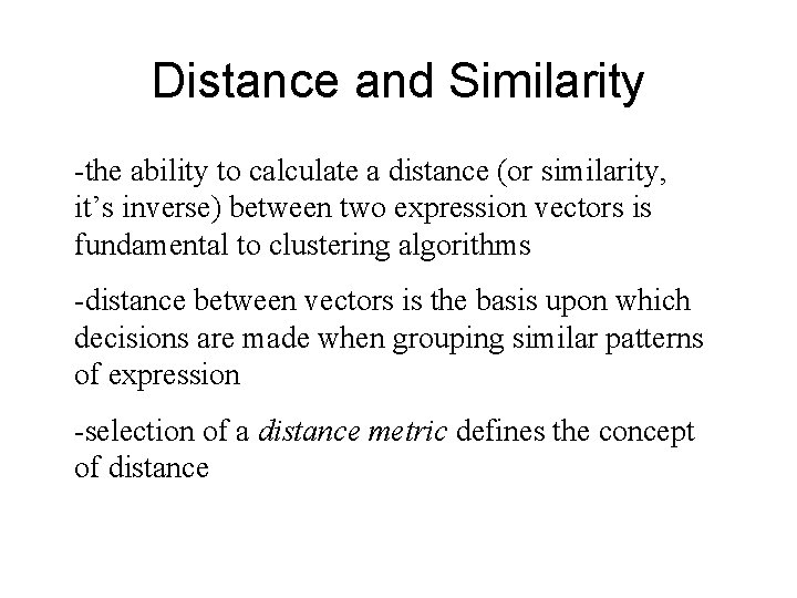 Distance and Similarity -the ability to calculate a distance (or similarity, it’s inverse) between