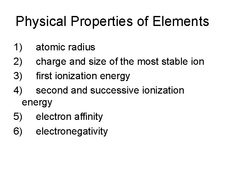 Physical Properties of Elements 1) atomic radius 2) charge and size of the most