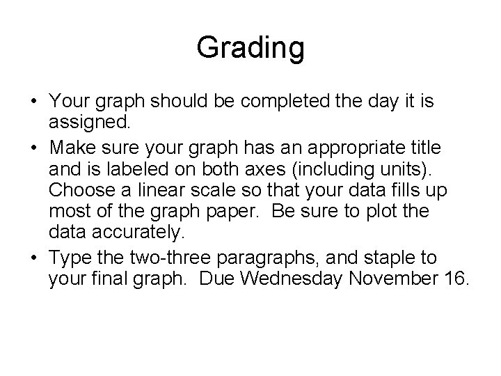 Grading • Your graph should be completed the day it is assigned. • Make