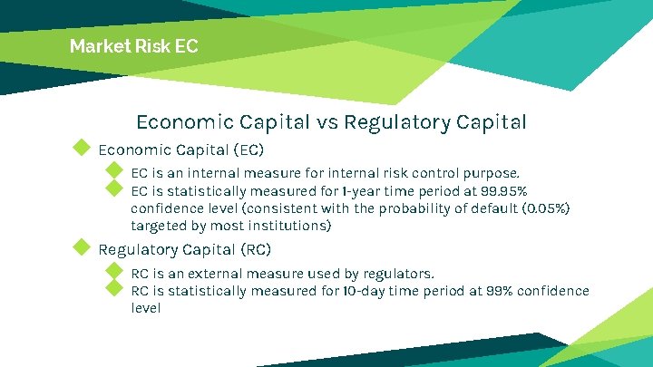 Market Risk EC Economic Capital vs Regulatory Capital ◆ Economic Capital (EC) ◆ EC