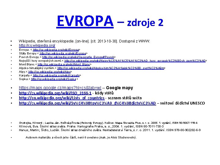 EVROPA – zdroje 2 • • Wikipedie, otevřená encyklopedie. [on-line]. [cit. 2013 -10 -30].