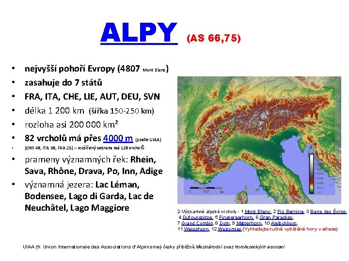 ALPY • • • nejvyšší pohoří Evropy (4807 Mont Blanc) zasahuje do 7 států