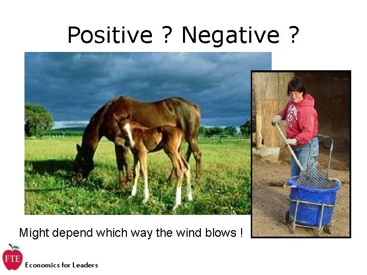 Positive ? Negative ? Might depend which way the wind blows ! Economics for