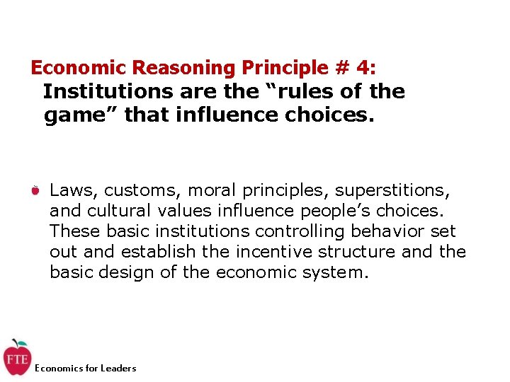 Economic Reasoning Principle # 4: Institutions are the “rules of the game” that influence