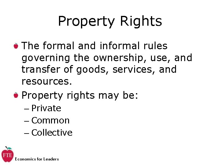 Property Rights The formal and informal rules governing the ownership, use, and transfer of