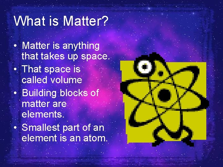 What is Matter? • Matter is anything that takes up space. • That space