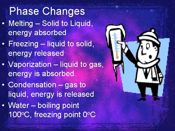 Phase Changes • Melting – Solid to Liquid, energy absorbed • Freezing – liquid