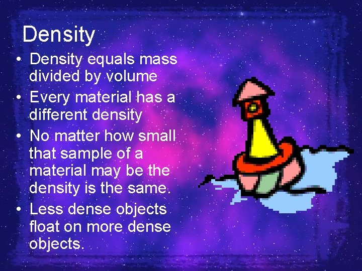 Density • Density equals mass divided by volume • Every material has a different