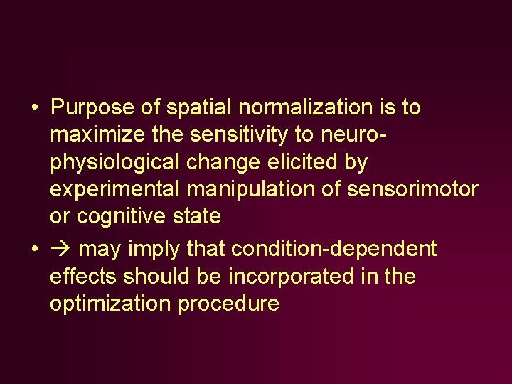• Purpose of spatial normalization is to maximize the sensitivity to neurophysiological change • Purpose of spatial normalization is to maximize the sensitivity to neurophysiological change