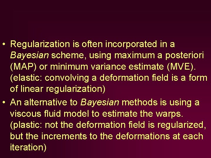 • Regularization is often incorporated in a Bayesian scheme, using maximum a posteriori • Regularization is often incorporated in a Bayesian scheme, using maximum a posteriori