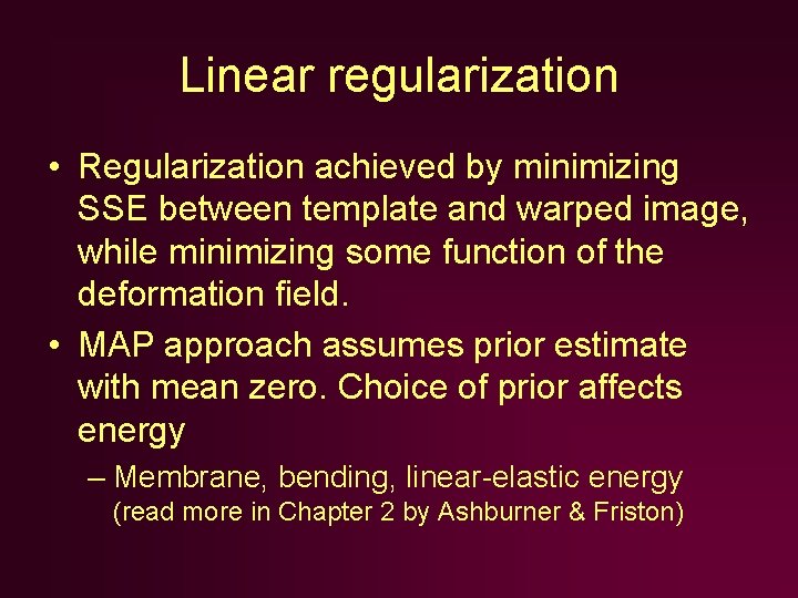 Linear regularization • Regularization achieved by minimizing SSE between template and warped image, while Linear regularization • Regularization achieved by minimizing SSE between template and warped image, while