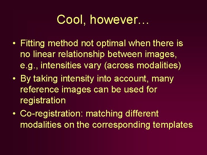 Cool, however… • Fitting method not optimal when there is no linear relationship between Cool, however… • Fitting method not optimal when there is no linear relationship between