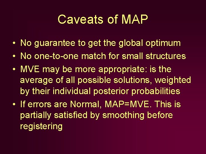 Caveats of MAP • No guarantee to get the global optimum • No one-to-one Caveats of MAP • No guarantee to get the global optimum • No one-to-one