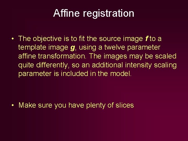 Affine registration • The objective is to fit the source image f to a Affine registration • The objective is to fit the source image f to a
