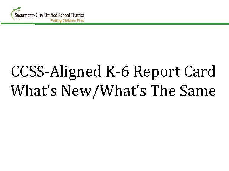 CCSS-Aligned K-6 Report Card What’s New/What’s The Same 