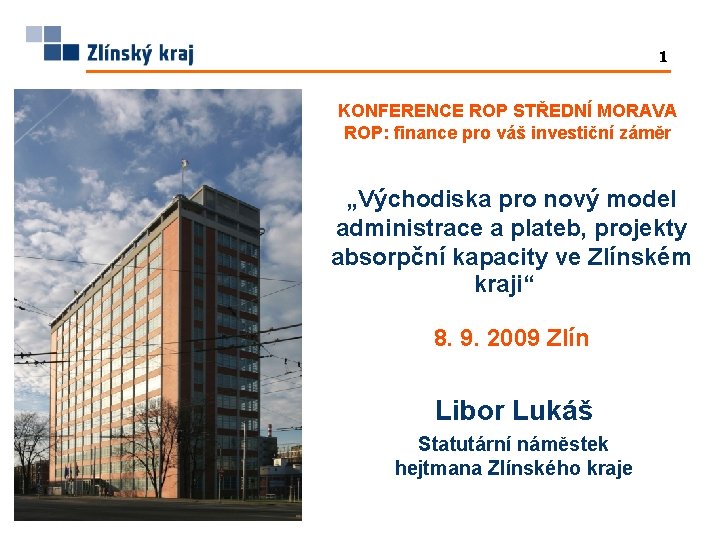 1 KONFERENCE ROP STŘEDNÍ MORAVA ROP: finance pro váš investiční záměr „Východiska pro nový