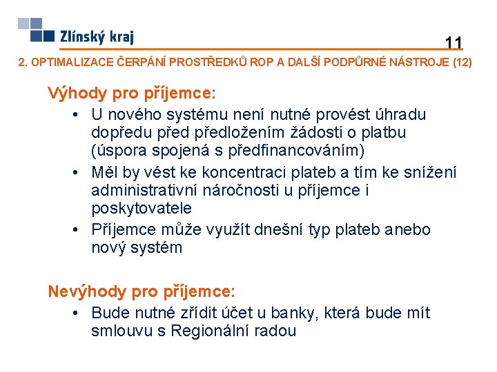 11 2. OPTIMALIZACE ČERPÁNÍ PROSTŘEDKŮ ROP A DALŠÍ PODPŮRNÉ NÁSTROJE (12) Výhody pro příjemce: