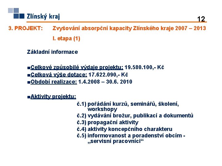 12 3. PROJEKT: Zvyšování absorpční kapacity Zlínského kraje 2007 – 2013 I. etapa (1)
