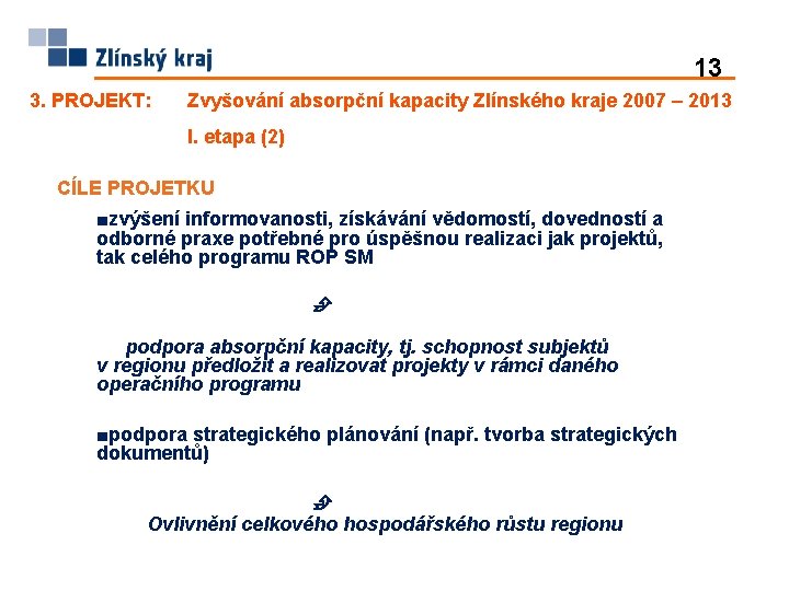 13 3. PROJEKT: Zvyšování absorpční kapacity Zlínského kraje 2007 – 2013 I. etapa (2)