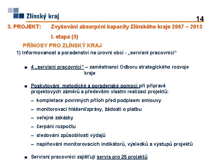 14 3. PROJEKT: Zvyšování absorpční kapacity Zlínského kraje 2007 – 2013 I. etapa (3)