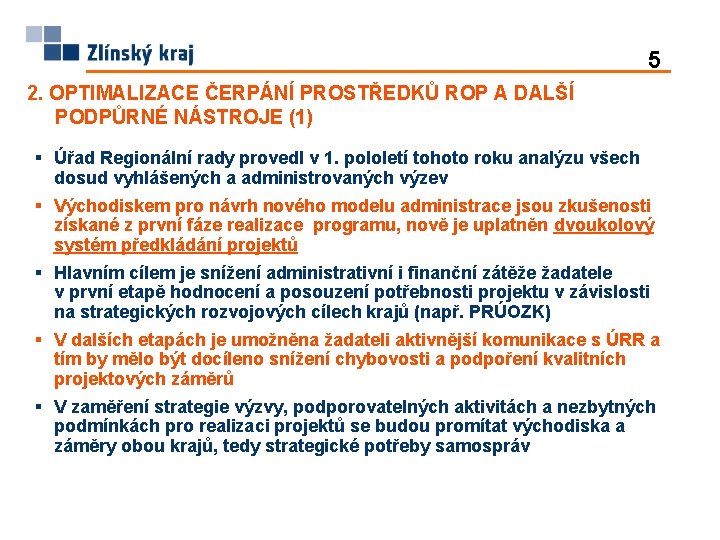 5 2. OPTIMALIZACE ČERPÁNÍ PROSTŘEDKŮ ROP A DALŠÍ PODPŮRNÉ NÁSTROJE (1) § Úřad Regionální