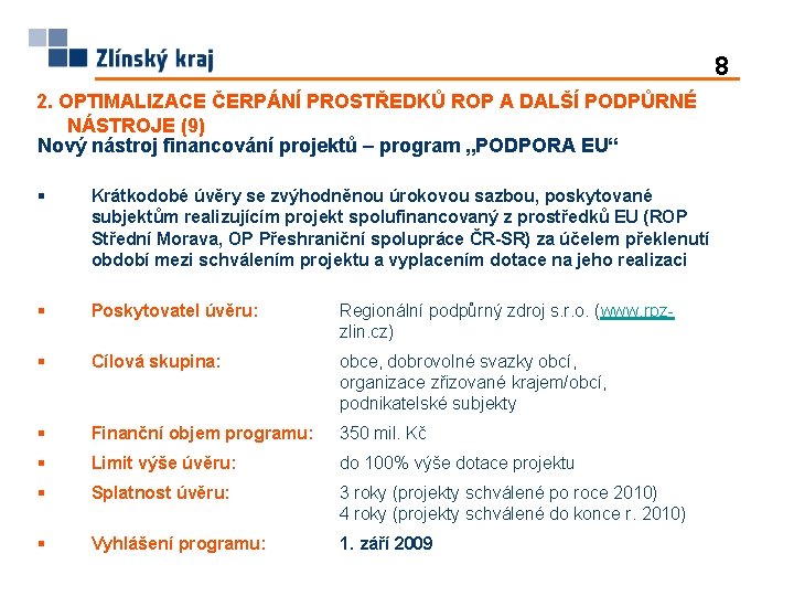 8 2. OPTIMALIZACE ČERPÁNÍ PROSTŘEDKŮ ROP A DALŠÍ PODPŮRNÉ NÁSTROJE (9) Nový nástroj financování