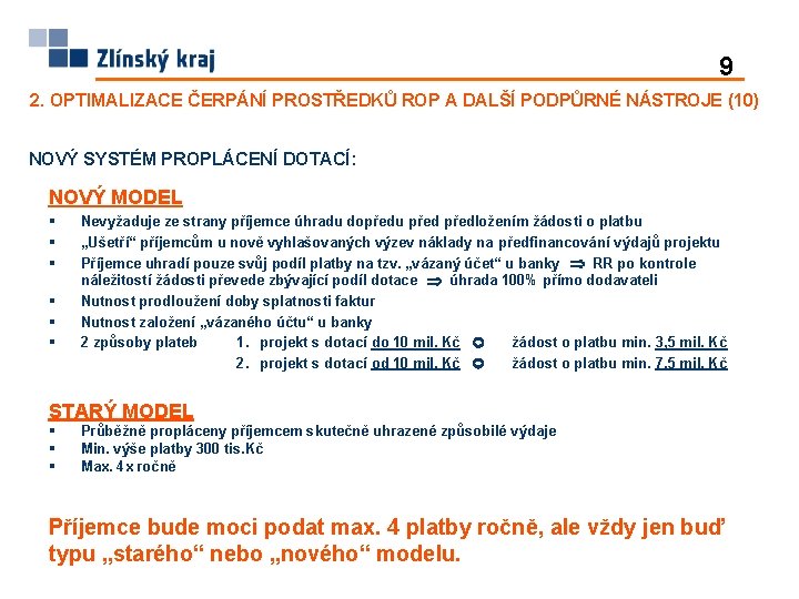 9 2. OPTIMALIZACE ČERPÁNÍ PROSTŘEDKŮ ROP A DALŠÍ PODPŮRNÉ NÁSTROJE (10) NOVÝ SYSTÉM PROPLÁCENÍ