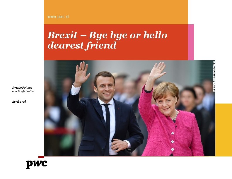 www. pwc. nl Brexit – Bye bye or hello dearest friend Strictly Private and