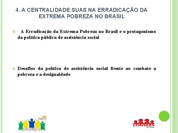 4. A CENTRALIDADE SUAS NA ERRADICAÇÃO DA EXTREMA POBREZA NO BRASIL A Erradicação da