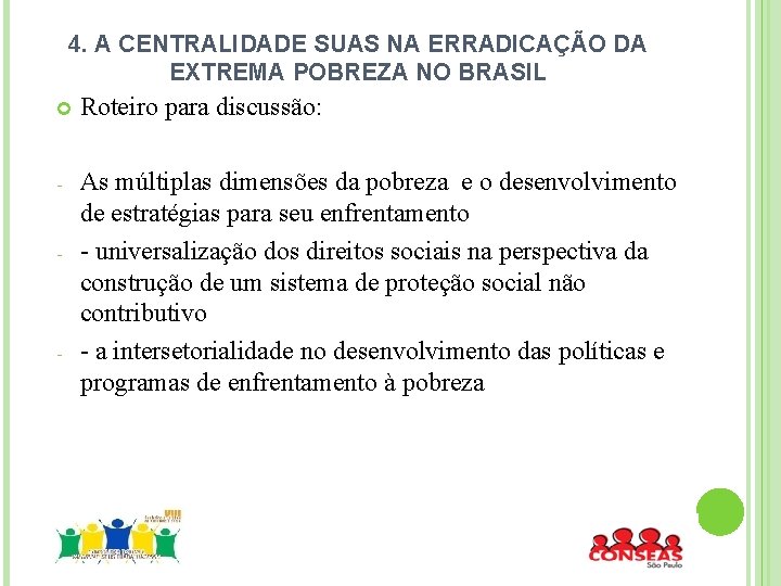 4. A CENTRALIDADE SUAS NA ERRADICAÇÃO DA EXTREMA POBREZA NO BRASIL Roteiro para discussão: