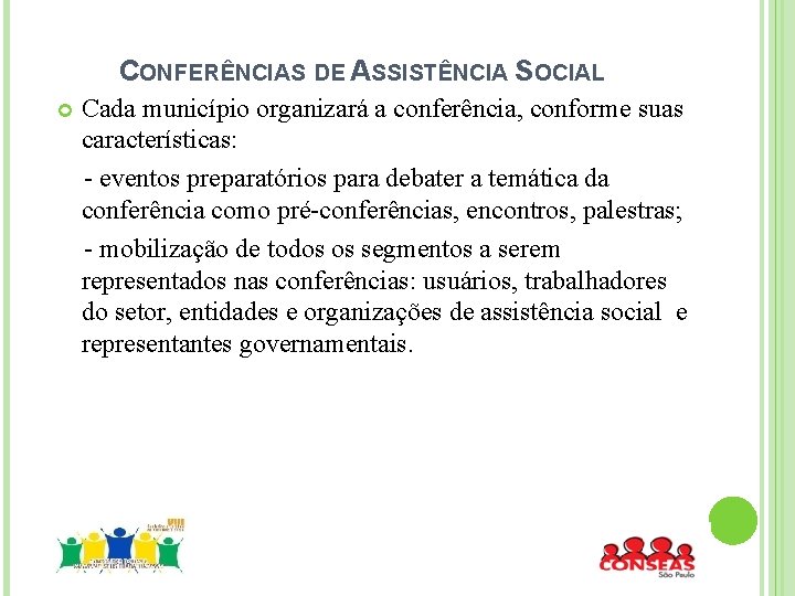 CONFERÊNCIAS DE ASSISTÊNCIA SOCIAL Cada município organizará a conferência, conforme suas características: - eventos