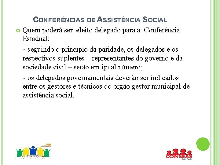 CONFERÊNCIAS DE ASSISTÊNCIA SOCIAL Quem poderá ser eleito delegado para a Conferência Estadual: -