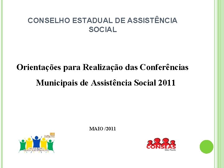 CONSELHO ESTADUAL DE ASSISTÊNCIA SOCIAL Orientações para Realização das Conferências Municipais de Assistência Social
