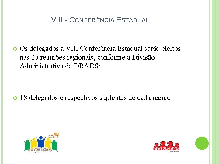 VIII - CONFERÊNCIA ESTADUAL Os delegados à VIII Conferência Estadual serão eleitos nas 25