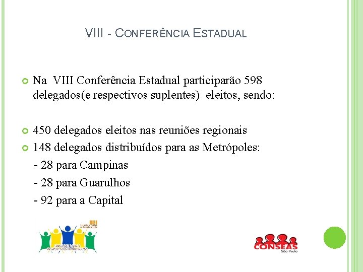 VIII - CONFERÊNCIA ESTADUAL Na VIII Conferência Estadual participarão 598 delegados(e respectivos suplentes) eleitos,
