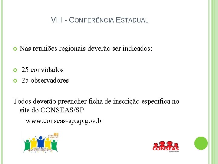 VIII - CONFERÊNCIA ESTADUAL Nas reuniões regionais deverão ser indicados: 25 convidados 25 observadores