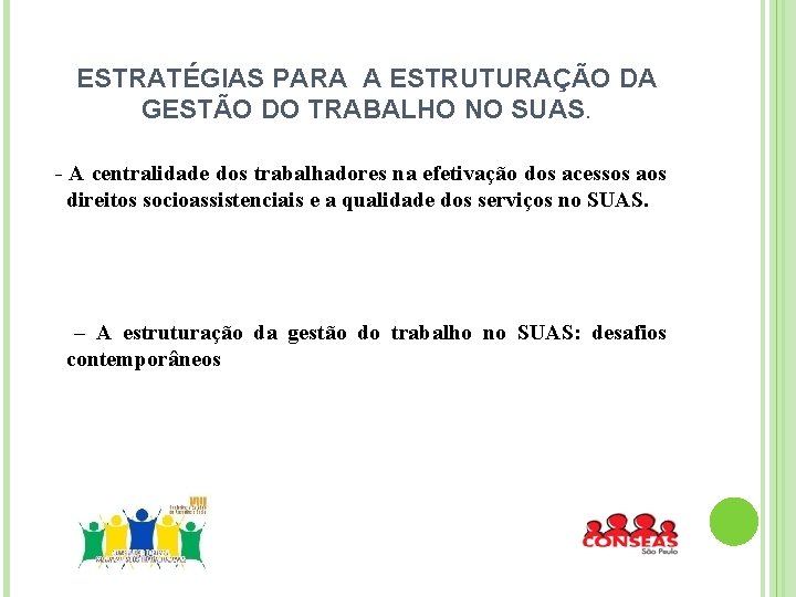 ESTRATÉGIAS PARA A ESTRUTURAÇÃO DA GESTÃO DO TRABALHO NO SUAS. - A centralidade dos